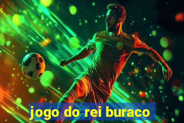 jogo do rei buraco